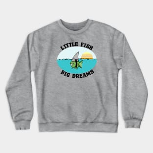 Little Fish Big Dreams Crewneck Sweatshirt